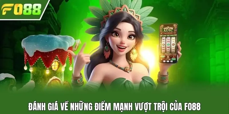 Đánh giá về những điểm mạnh vượt trội của Fo88