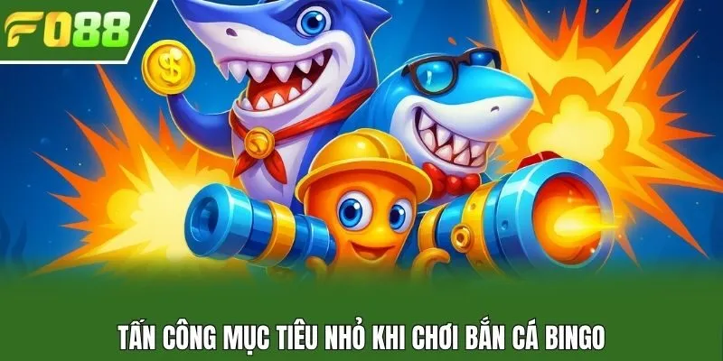 Tấn công mục tiêu nhỏ khi chơi bắn cá Bingo