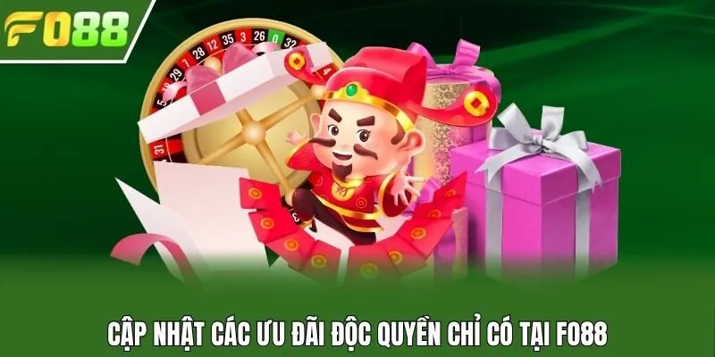 Cập nhật các ưu đãi độc quyền chỉ có tại Fo88