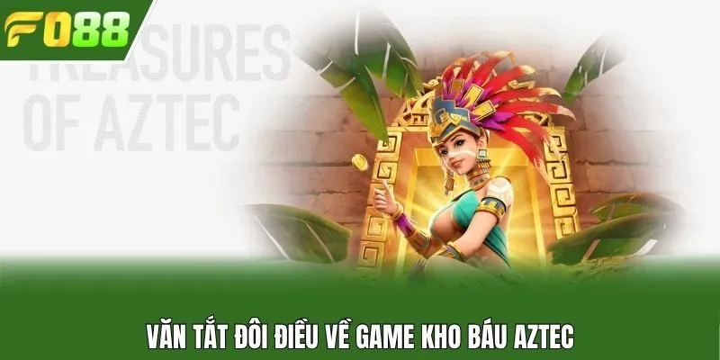 Văn tắt đôi điều về game kho báu Aztec